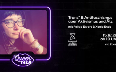 15.12.22 Queer Talk |Trans* & Antifaschismus – über Aktivismus und Ätz mit Felicia Ewert und Xenia Ende
